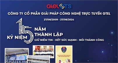 KỶ NIỆM 15 NĂM THÀNH LẬP CÔNG TY CỔ PHẦN GIẢI PHÁP CÔNG NGHỆ TRỰC TUYẾN GTEL (27/08/2009  -  27 /08/2024)